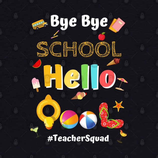 Bye Bye School Hello Pool, Funny Teacher Squad Vacation Gift by JustBeSatisfied